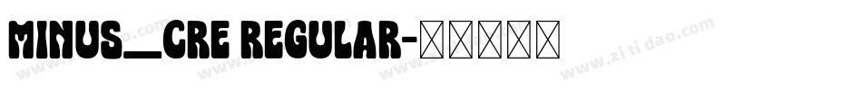 MINUS_CRE Regular字体转换